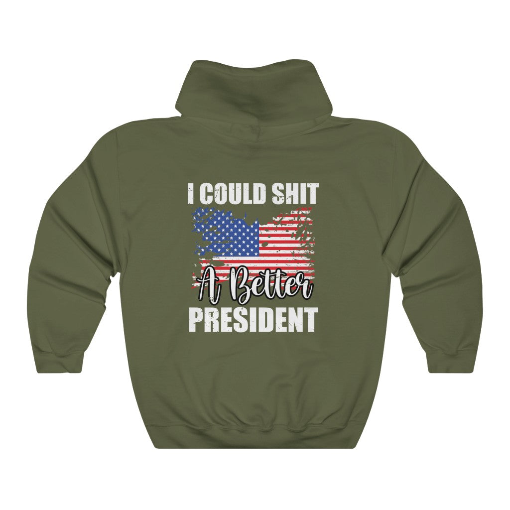 I COULD SH*T A BETTER PRESIDENT HOODIE