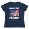 I CAN SH*T A BETTER PRESIDENT WOMENS TEE