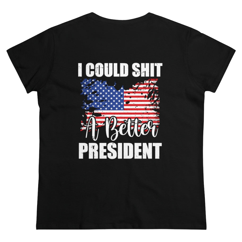 I CAN SH*T A BETTER PRESIDENT WOMENS TEE