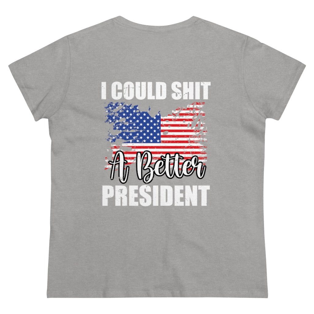 I CAN SH*T A BETTER PRESIDENT WOMENS TEE