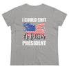 I CAN SH*T A BETTER PRESIDENT WOMENS TEE