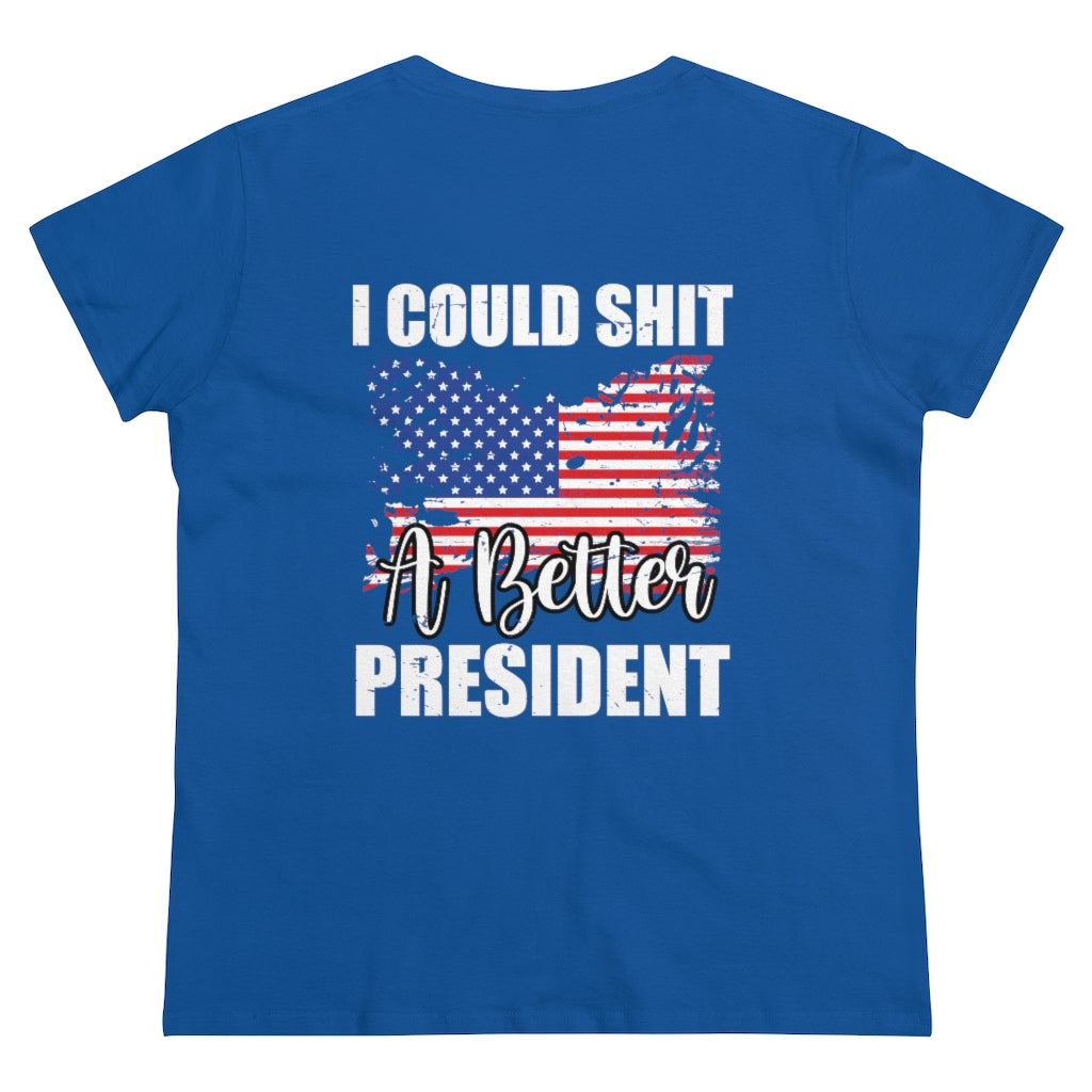 I CAN SH*T A BETTER PRESIDENT WOMENS TEE