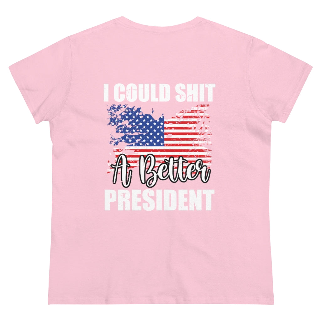 I CAN SH*T A BETTER PRESIDENT WOMENS TEE