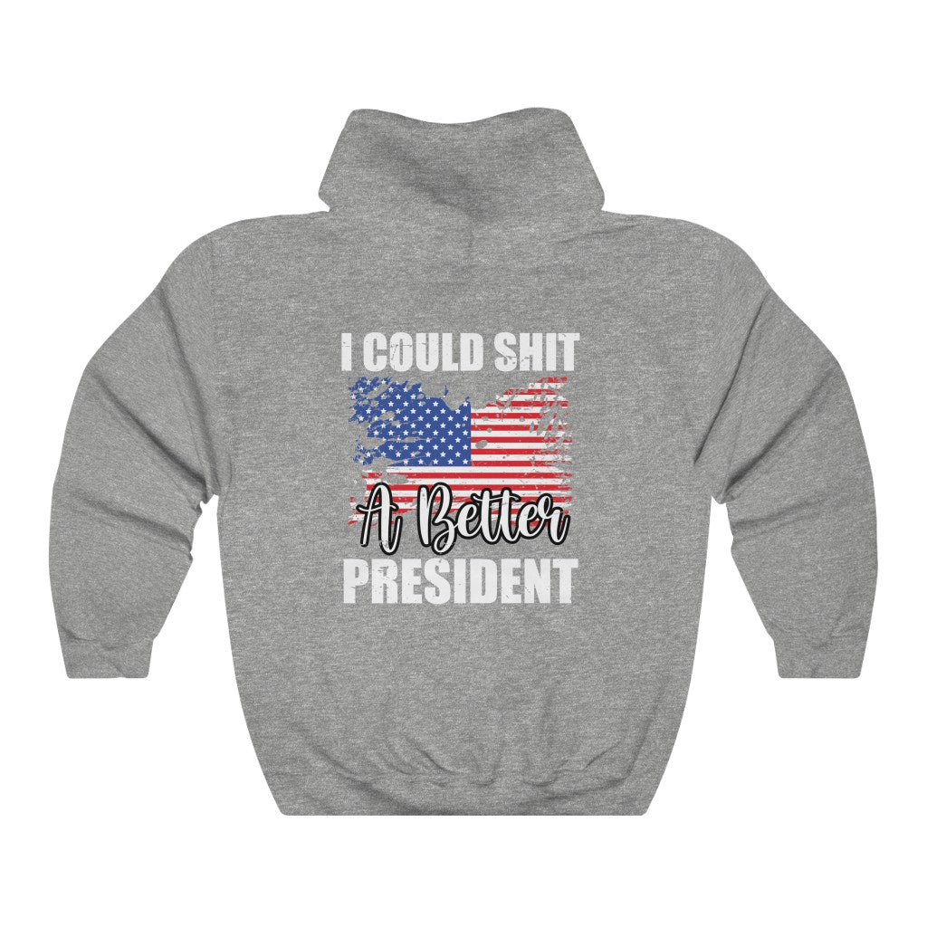 I COULD SH*T A BETTER PRESIDENT HOODIE