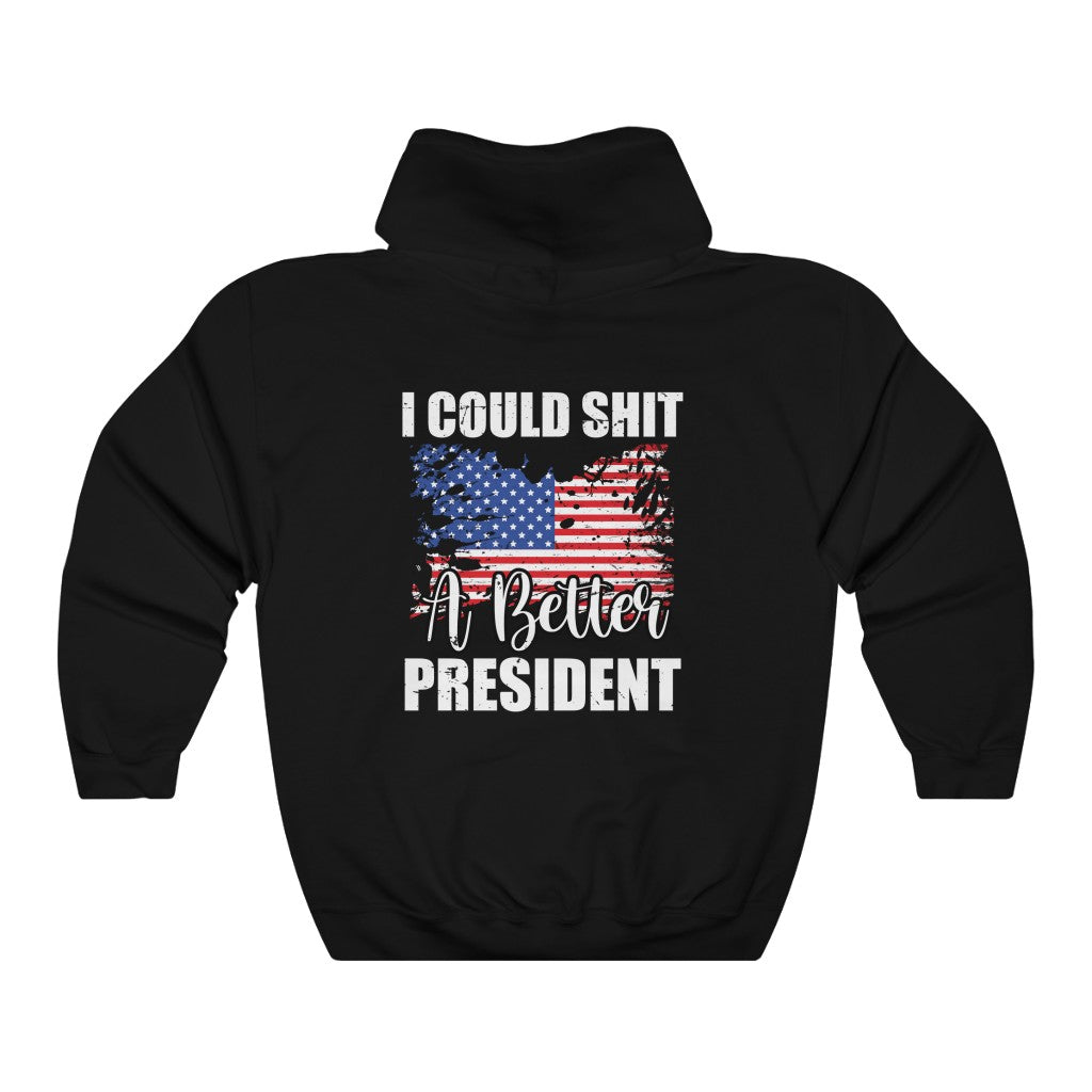 I COULD SH*T A BETTER PRESIDENT HOODIE