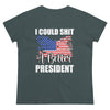 I CAN SH*T A BETTER PRESIDENT WOMENS TEE